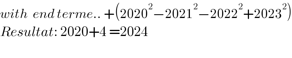 with  end terme.. +(2020^2 −2021^2 −2022^2 +2023^2 )  Resultat: 2020+4 =2024  