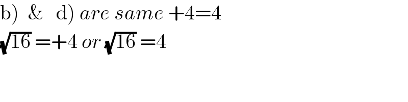 b)  &   d) are same +4=4  (√(16)) =+4 or (√(16)) =4  