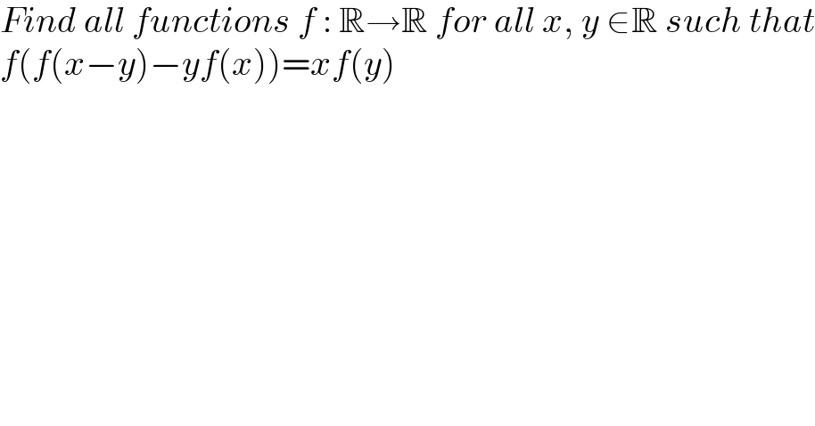 Find all functions f : R→R for all x, y ∈R such that  f(f(x−y)−yf(x))=xf(y)  