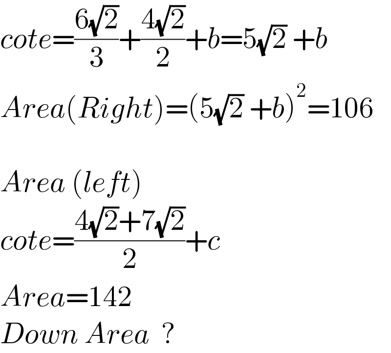 cote=((6(√2))/3)+((4(√2))/2)+b=5(√2) +b  Area(Right)=(5(√2) +b)^2 =106    Area (left)  cote=((4(√2)+7(√2))/2)+c  Area=142  Down Area  ?  