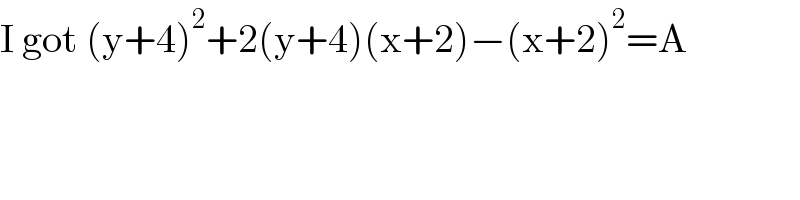 I got (y+4)^2 +2(y+4)(x+2)−(x+2)^2 =A  