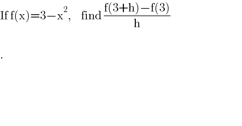 If f(x)=3−x^2 ,    find ((f(3+h)−f(3))/h)    .  