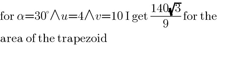 for α=30°∧u=4∧v=10 I get ((140(√3))/9) for the  area of the trapezoid  