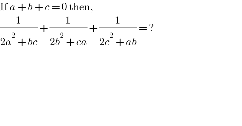 If a + b + c = 0 then,  (1/(2a^2  + bc)) + (1/(2b^2  + ca)) + (1/(2c^2  + ab)) = ?  