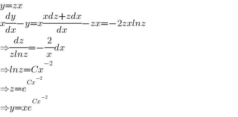 y=zx  x(dy/dx)−y=x((xdz+zdx)/dx)−zx=−2zxlnz  ⇒(dz/(zlnz))=−(2/x)dx  ⇒lnz=Cx^(−2)   ⇒z=e^(Cx^(−2) )   ⇒y=xe^(Cx^(−2) )   