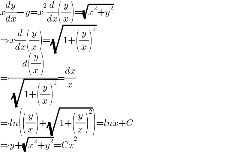 x(dy/dx)−y=x^2 (d/dx)((y/x))=(√(x^2 +y^2 ))  ⇒x(d/dx)((y/x))=(√(1+((y/x))^2 ))  ⇒((d((y/x)))/( (√(1+((y/x))^2 ))))=(dx/x)  ⇒ln(((y/x))+(√(1+((y/x))^2 )))=lnx+C  ⇒y+(√(x^2 +y^2 ))=Cx^2   