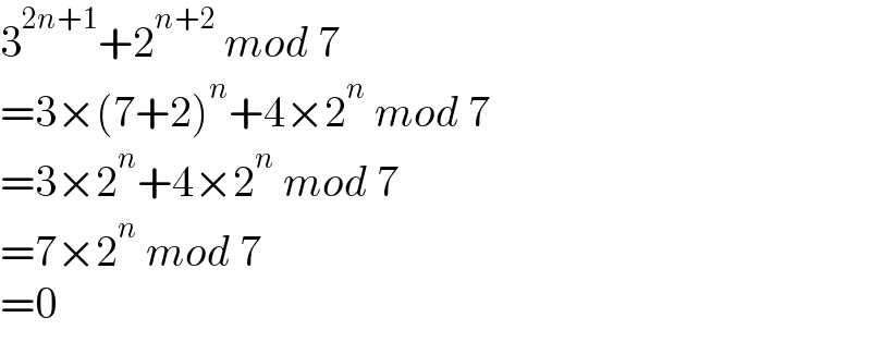3^(2n+1) +2^(n+2)  mod 7  =3×(7+2)^n +4×2^n  mod 7  =3×2^n +4×2^n  mod 7  =7×2^n  mod 7  =0  