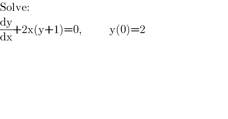 Solve:  (dy/dx)+2x(y+1)=0,            y(0)=2  