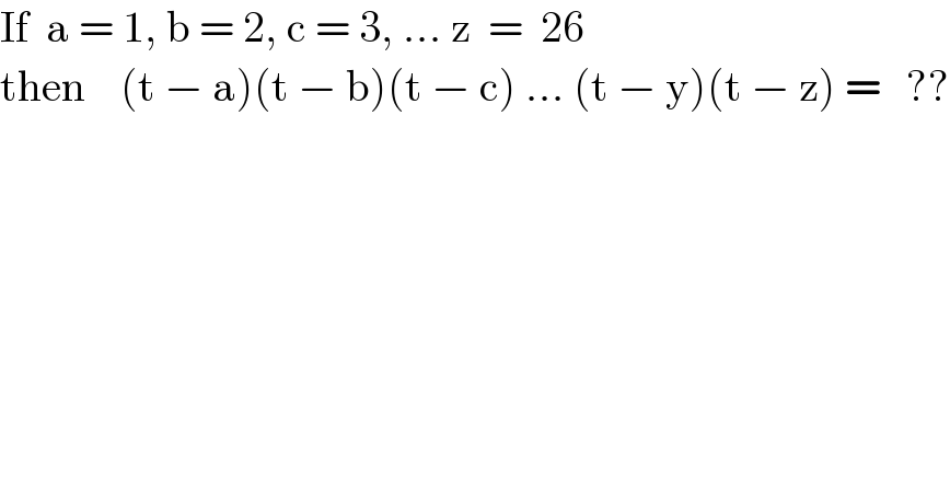 If  a = 1, b = 2, c = 3, ... z  =  26  then    (t − a)(t − b)(t − c) ... (t − y)(t − z) =   ??  