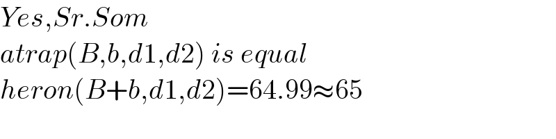 Yes,Sr.Som  atrap(B,b,d1,d2) is equal  heron(B+b,d1,d2)=64.99≈65  