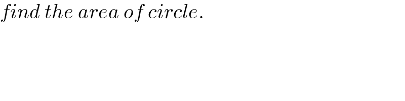 find the area of circle.  