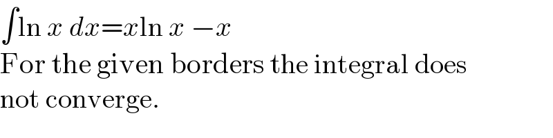 ∫ln x dx=xln x −x  For the given borders the integral does  not converge.  