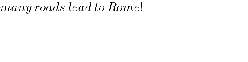 many roads lead to Rome!  