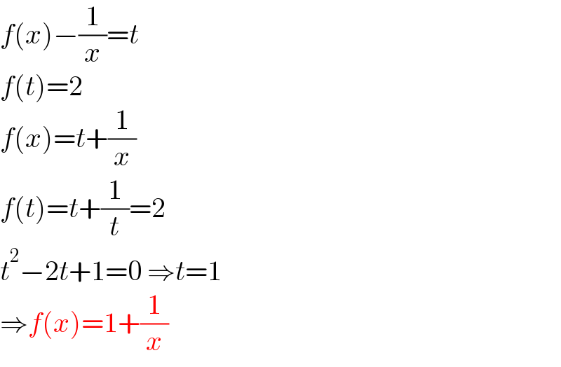 f(x)−(1/x)=t  f(t)=2  f(x)=t+(1/x)  f(t)=t+(1/t)=2   t^2 −2t+1=0 ⇒t=1  ⇒f(x)=1+(1/x)  