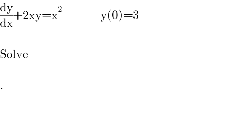 (dy/dx)+2xy=x^2                 y(0)=3    Solve    .  