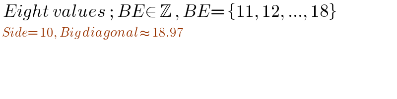  Eight values ; BE∈ Z , BE= {11, 12, ..., 18}   Side= 10, Big diagonal ≈ 18.97    