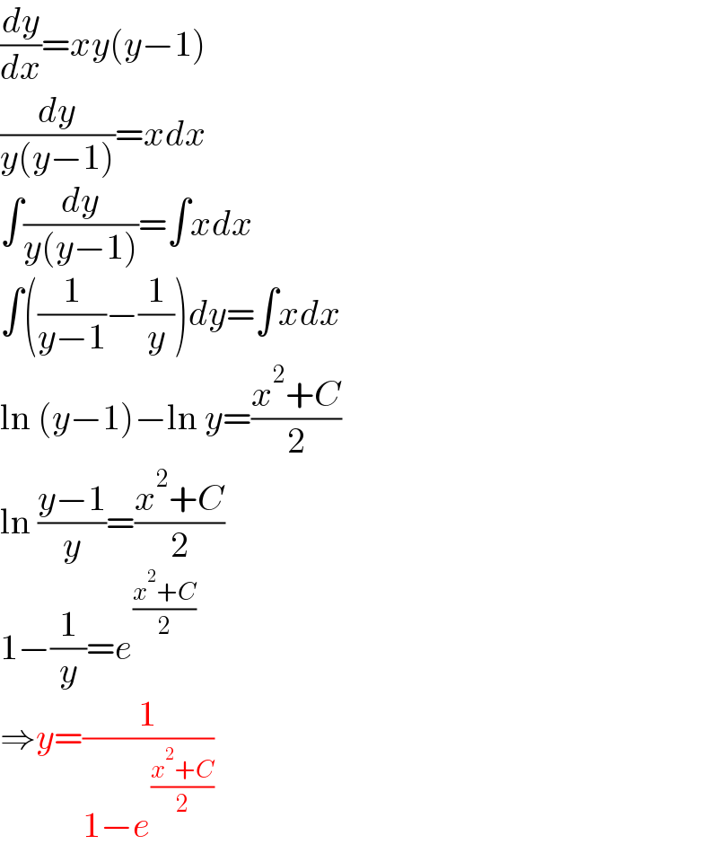 (dy/dx)=xy(y−1)  (dy/(y(y−1)))=xdx  ∫(dy/(y(y−1)))=∫xdx  ∫((1/(y−1))−(1/y))dy=∫xdx  ln (y−1)−ln y=((x^2 +C)/2)  ln ((y−1)/y)=((x^2 +C)/2)  1−(1/y)=e^((x^2 +C)/2)   ⇒y=(1/(1−e^((x^2 +C)/2) ))  