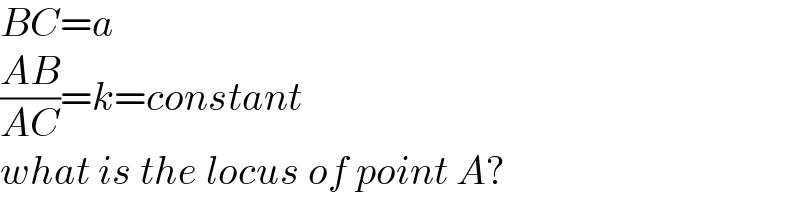BC=a  ((AB)/(AC))=k=constant  what is the locus of point A?  