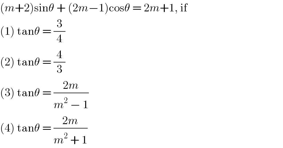 (m+2)sinθ + (2m−1)cosθ = 2m+1, if  (1) tanθ = (3/4)  (2) tanθ = (4/3)  (3) tanθ = ((2m)/(m^2  − 1))  (4) tanθ = ((2m)/(m^2  + 1))  