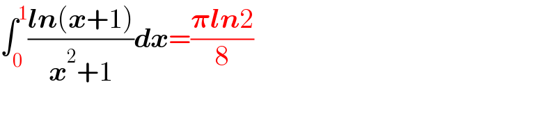 ∫_0 ^1 ((ln(x+1))/(x^2 +1))dx=((𝛑ln2)/8)  