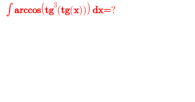    ∫ arccos(tg^3 (tg(x))) dx=?  