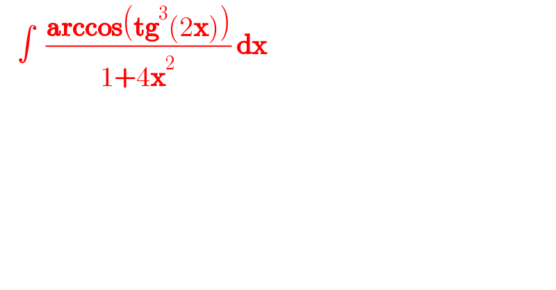    ∫  ((arccos(tg^3 (2x)))/(1+4x^2 )) dx        