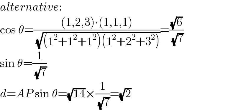 alternative:  cos θ=(((1,2,3)∙(1,1,1))/( (√((1^2 +1^2 +1^2 )(1^2 +2^2 +3^2 )))))=((√6)/( (√7)))  sin θ=(1/( (√7)))  d=AP sin θ=(√(14))×(1/( (√7)))=(√2)  