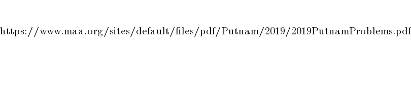   https://www.maa.org/sites/default/files/pdf/Putnam/2019/2019PutnamProblems.pdf  
