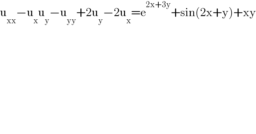 u_(xx) −u_x u_y −u_(yy) +2u_y −2u_x =e^(2x+3y) +sin(2x+y)+xy  