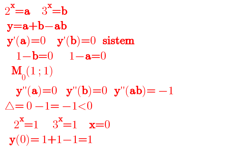   2^x =a     3^x =b     y=a+b−ab     y′(a)=0     y′(b)=0   sistem         1−b=0       1−a=0       M_0 (1 ; 1)         y′′(a)=0    y′′(b)=0   y′′(ab)= −1    △= 0 −1= −1<0        2^x =1      3^x =1     x=0      y(0)= 1+1−1=1  