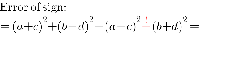 Error of sign:  = (a+c)^2 +(b−d)^2 −(a−c)^2 −^! (b+d)^2  =  