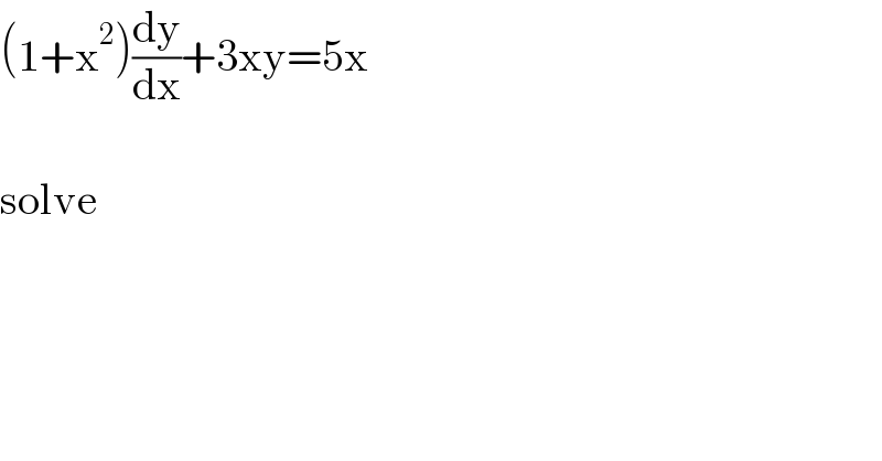 (1+x^2 )(dy/dx)+3xy=5x    solve  
