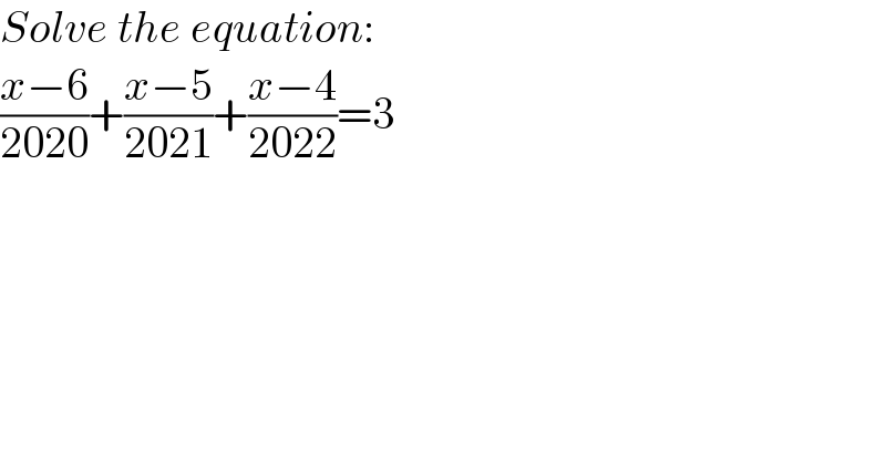 Solve the equation:  ((x−6)/(2020))+((x−5)/(2021))+((x−4)/(2022))=3  