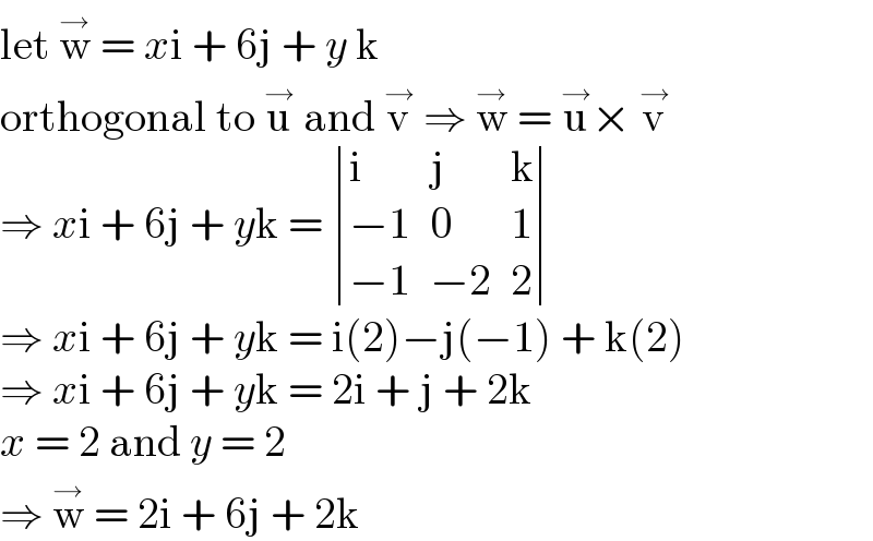 let w^→  = xi + 6j + y k  orthogonal to u^→  and v^→  ⇒ w^→  = u^→ × v^→   ⇒ xi + 6j + yk =  determinant ((i,j,k),((−1),0,1),((−1),(−2),2))  ⇒ xi + 6j + yk = i(2)−j(−1) + k(2)  ⇒ xi + 6j + yk = 2i + j + 2k  x = 2 and y = 2  ⇒ w^→  = 2i + 6j + 2k   