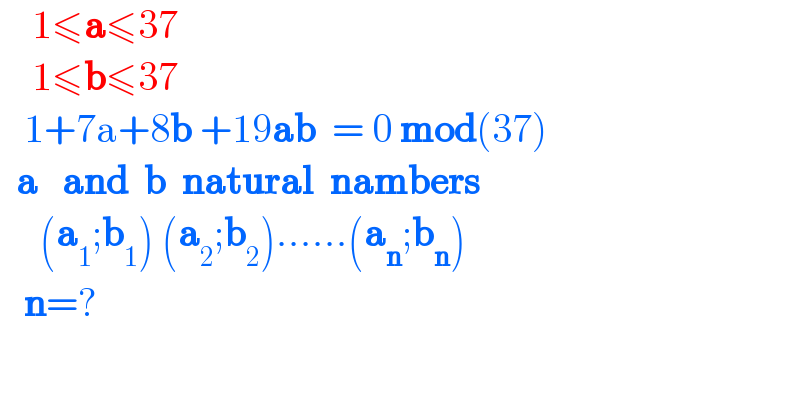     1≤a≤37      1≤b≤37     1+7a+8b +19ab  = 0 mod(37)     a   and  b  natural  nambers       (a_1 ;b_1 ) (a_2 ;b_2 )......(a_n ;b_n )     n=?        