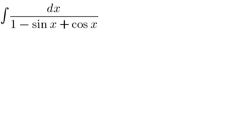 ∫ (dx/(1 − sin x + cos x))  