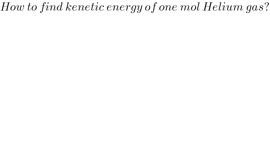 How to find kenetic energy of one mol Helium gas?  