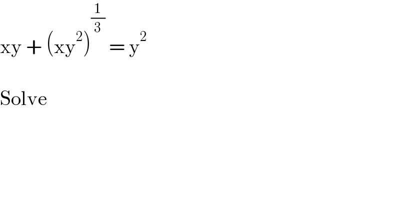 xy + (xy^2 )^(1/3)  = y^2     Solve  