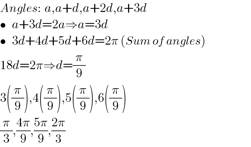Angles:  a,a+d,a+2d,a+3d  •   a+3d=2a⇒a=3d  •   3d+4d+5d+6d=2π (Sum of angles)  18d=2π⇒d=(π/9)  3((π/9)),4((π/9)),5((π/9)),6((π/9))  (π/3),((4π)/9),((5π)/9),((2π)/3)  