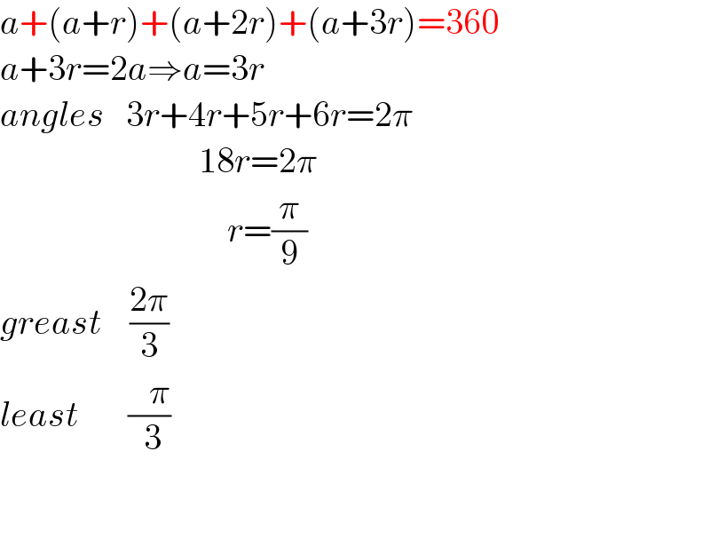 a+(a+r)+(a+2r)+(a+3r)=360  a+3r=2a⇒a=3r  angles   3r+4r+5r+6r=2π                              18r=2π                                  r=(π/9)  greast    ((2π)/3)  least       ((   π)/( 3))      