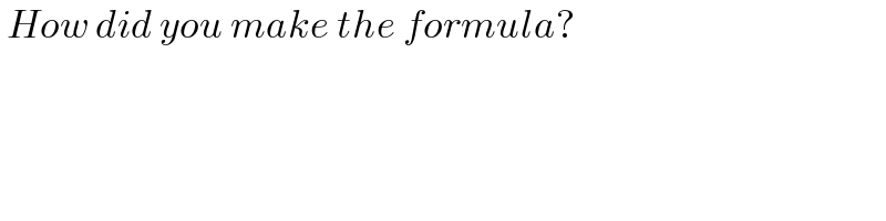  How did you make the formula?  