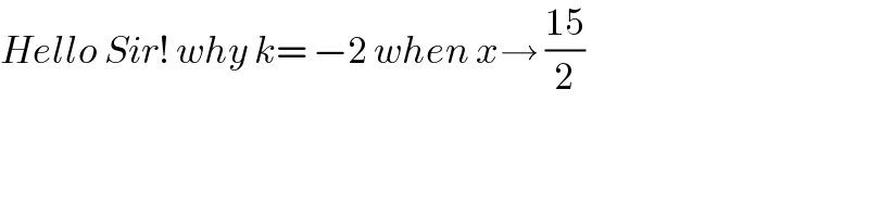 Hello Sir! why k= −2 when x→ ((15)/2)  