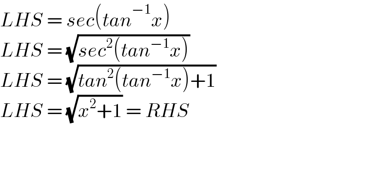 LHS = sec(tan^(−1) x)  LHS = (√(sec^2 (tan^(−1) x)))  LHS = (√(tan^2 (tan^(−1) x)+1))  LHS = (√(x^2 +1)) = RHS                              