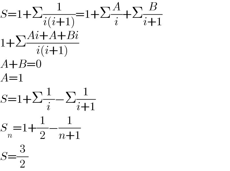 S=1+Σ(1/(i(i+1)))=1+Σ(A/i)+Σ(B/(i+1))  1+Σ((Ai+A+Bi)/(i(i+1)))  A+B=0  A=1  S=1+Σ(1/i)−Σ(1/(i+1))  S_n =1+(1/2)−(1/(n+1))  S=(3/2)  