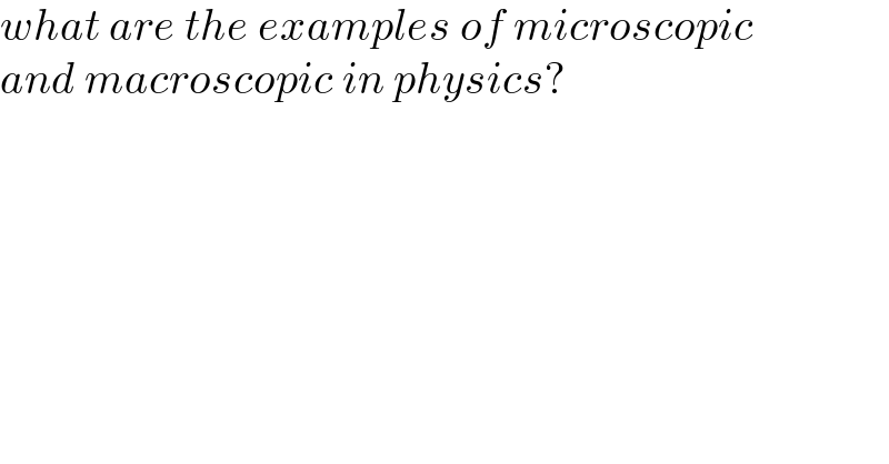 what are the examples of microscopic  and macroscopic in physics?  