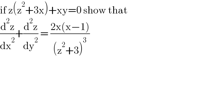 if z(z^2 +3x)+xy=0 show that  (d^2 z/dx^2 )+(d^2 z/dy^2 ) = ((2x(x−1))/((z^2 +3)^3 ))  