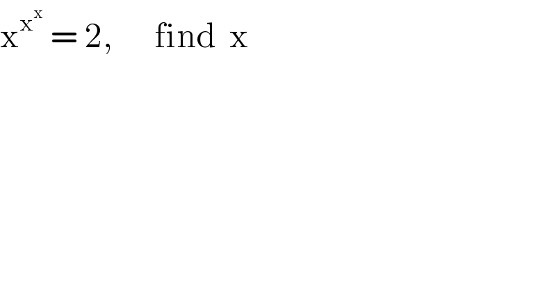 x^x^x   = 2,      find  x  