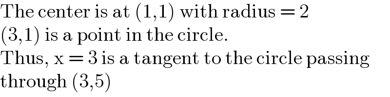 The center is at (1,1) with radius = 2  (3,1) is a point in the circle.  Thus, x = 3 is a tangent to the circle passing  through (3,5)  