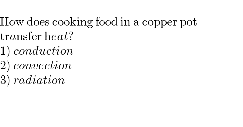   How does cooking food in a copper pot  transfer heat?  1) conduction  2) convection  3) radiation  