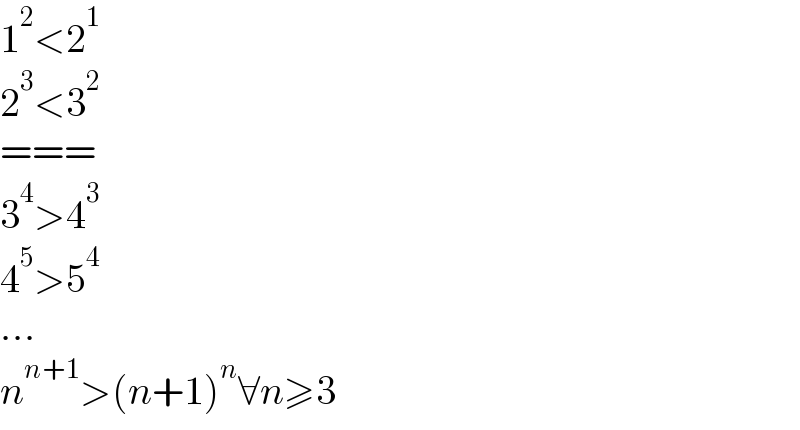 1^2 <2^1   2^3 <3^2   ===  3^4 >4^3   4^5 >5^4   ...  n^(n+1) >(n+1)^n ∀n≥3  